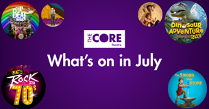 What's on in July at The Core Theatre